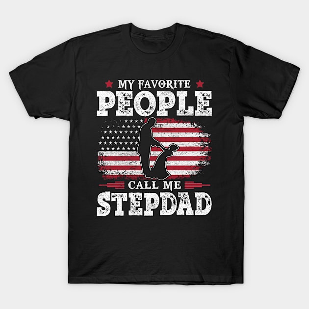 My Favorite People Call Me Stepdad US Flag Funny Dad Gifts Fathers Day T-Shirt by Shops PR